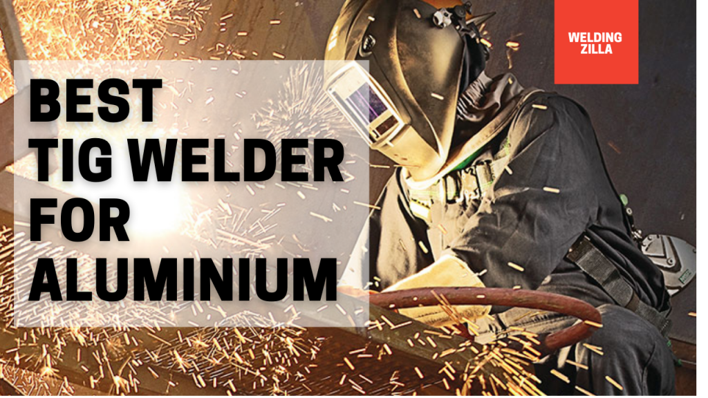 Best TIG Welder For Aluminum 2021
