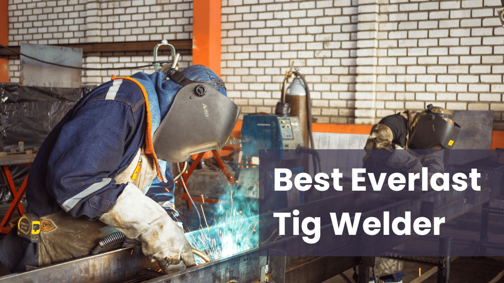 Best Everlast Tig Welder