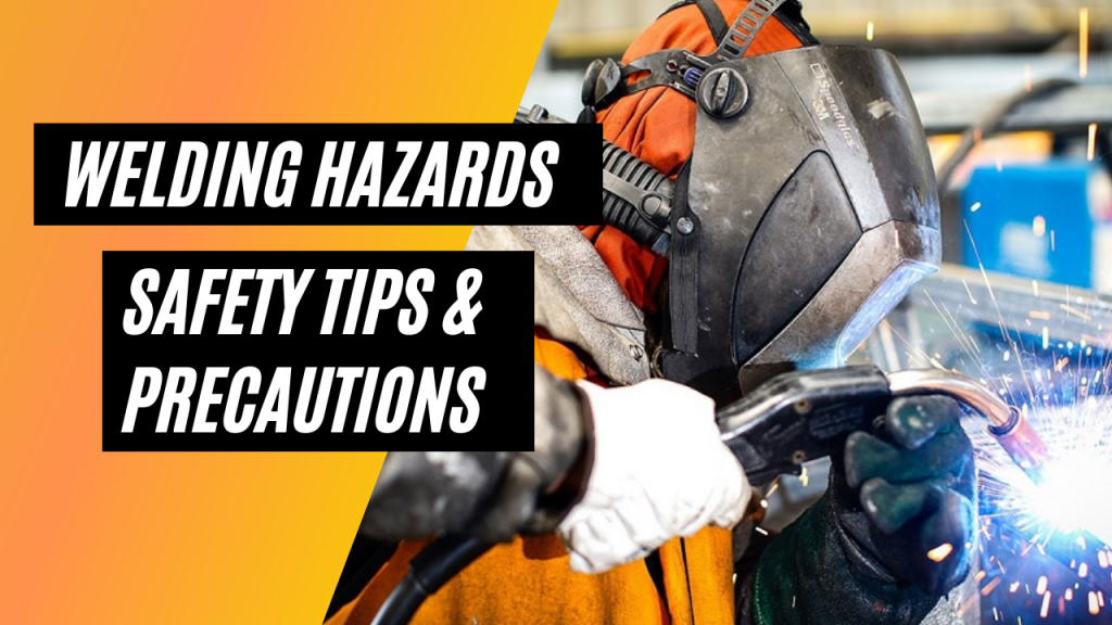 Welding Hazards in the Workplace : Safety Tips & Precautions