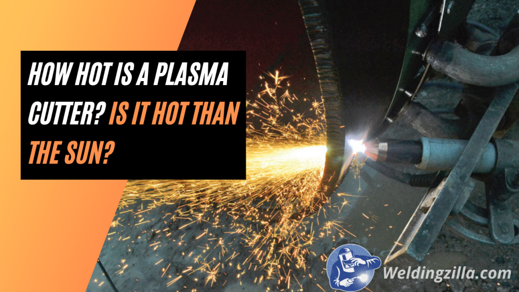 How Hot Is A Plasma Cutter 2021