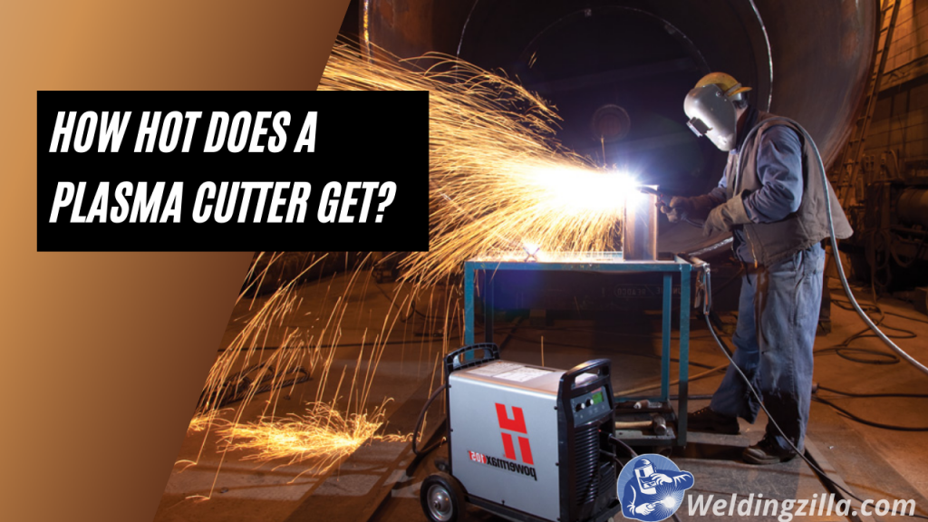 How Hot Does a Plasma Cutter Get?