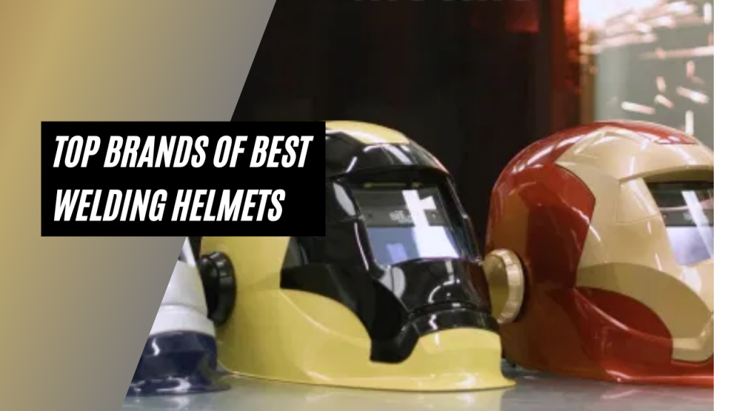Top Brands Of Best Welding Helmets