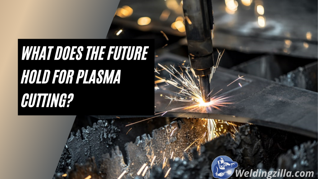 What Does the Future Hold for Plasma Cutting?