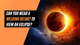 Can You Wear a Welding Helmet to View an Eclipse