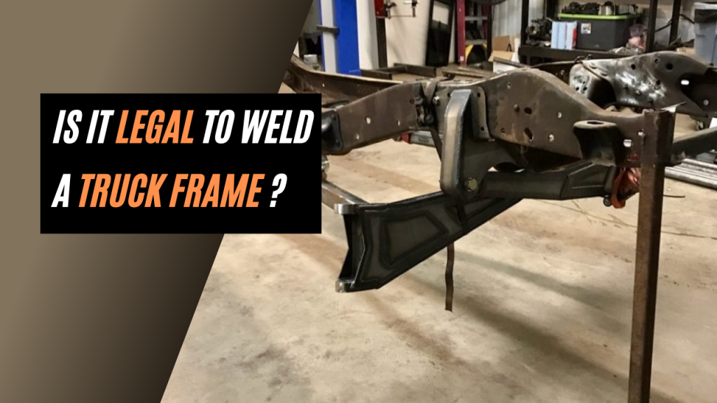 Is It Legal To Weld A Truck Frame ?