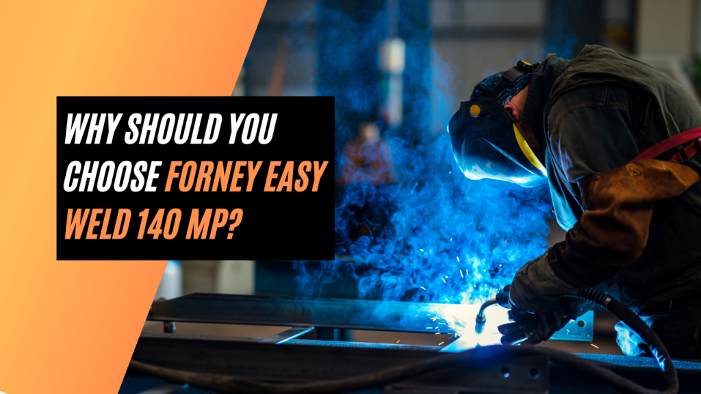 Why Should You Choose Forney Easy Weld 140 MP?