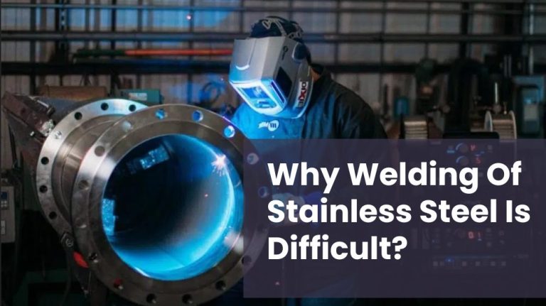 Why Welding Of Stainless Steel Is Difficult?