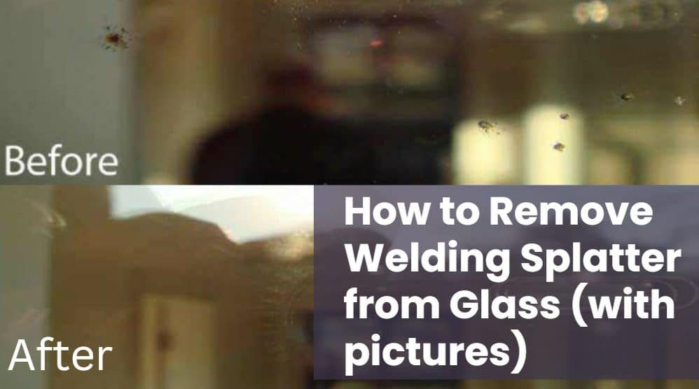 how to remove welding spatter from glass best way to remove weld spatter from glass how to remove welding marks from glass