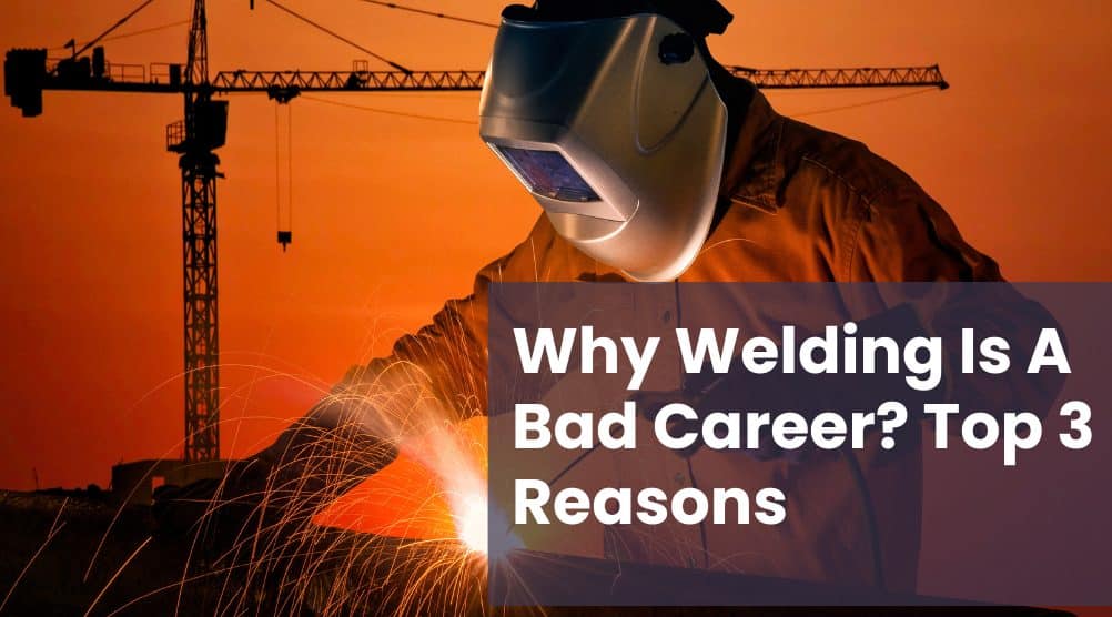 why welding is a bad career is welding a bad career choice is welding still a good career is welding a safe career