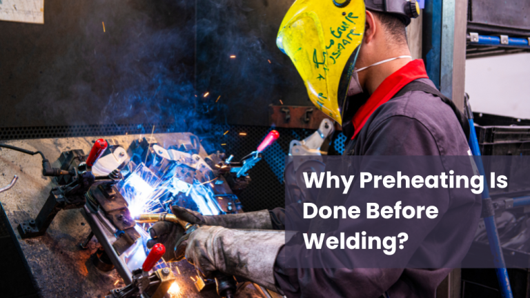 Why Preheating Is Done Before Welding