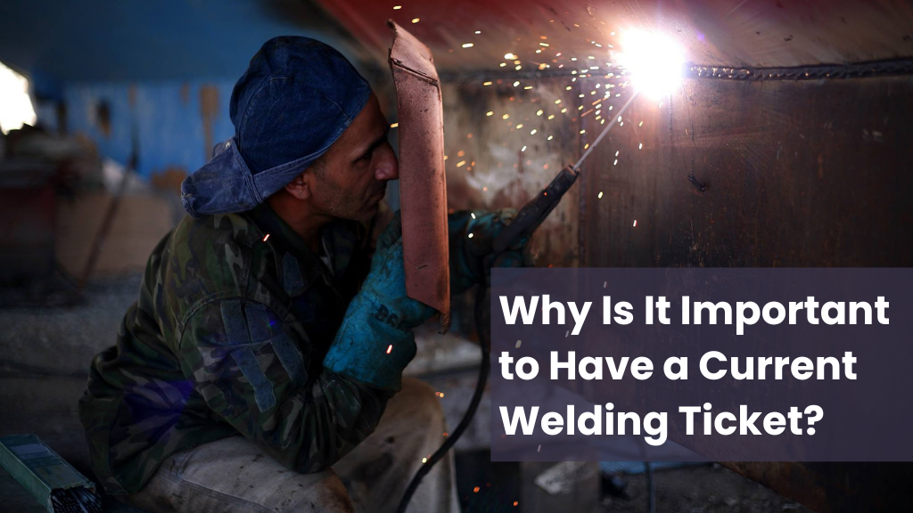 why is it important to have a current welding ticket