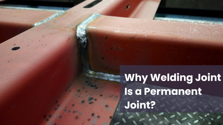 Why Welding Joint Is a Permanent Joint