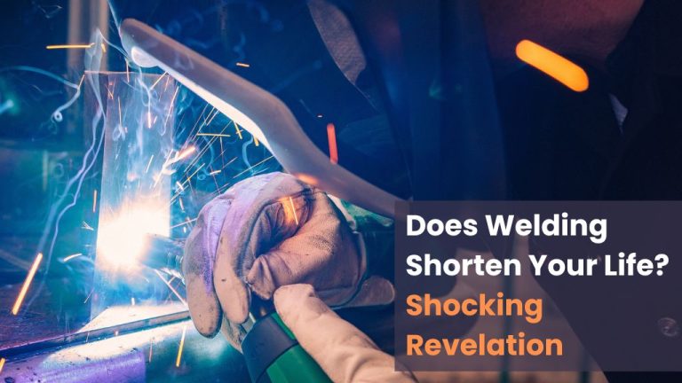 Does Welding Shorten Your Life? Shocking Revelation