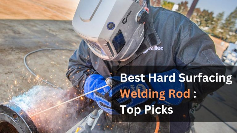 Best Hard Surfacing Welding Rod Top 5 Products Reviewed