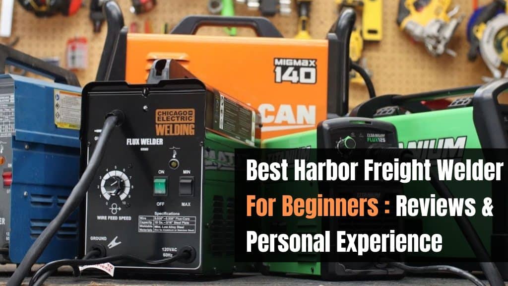 Best Harbor Freight Welder For Beginners