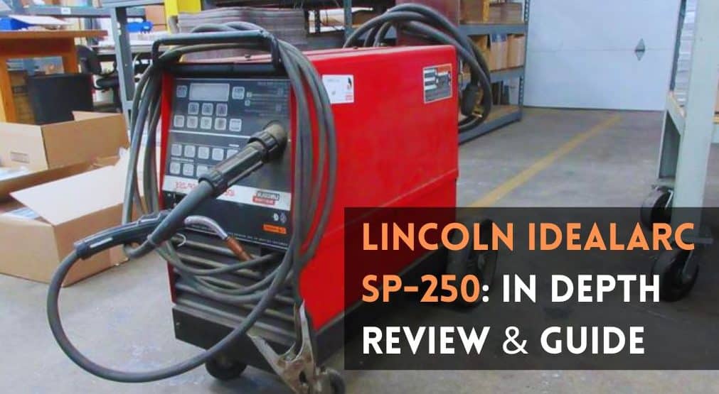 Lincoln Idealarc SP-250: In-Depth Review
